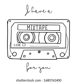 Cartoon style vector illustration with an old school cassette tape and I Have A Mixtape For You handwritten phrase. Great design element for sticker, patch or poster. Unique and fun drawing.