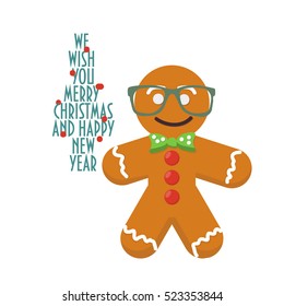 Cartoon styled gingerbread cookie isolated. Famous Christmas character with hipster glasses on. Typographic text "We wish you Merry Christmas and Happy New Year". Greeting Card with Gingerbread man.