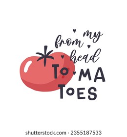 Caricatura de tomates con el corazón y letras a la moda. De mi cabeza a mis pies. Diseño de eslogan de tipografía vectorial elegante. Diseño de camisetas, pegatinas, carteles, tarjetas, etc.