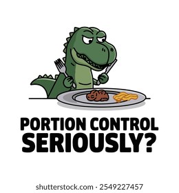 Caricatura de un T-Rex sosteniendo con humor un Pequeño plato de comida con la frase "¿Porción de control en serio?" perfecto para los amantes de la comida.