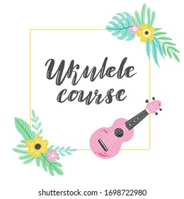 Cartoon ukulele with lettering text for ukulele course design template. Small guitar with tropic leaf, floral decoration of hawaii style. Vector illuatration of hand drawn style.