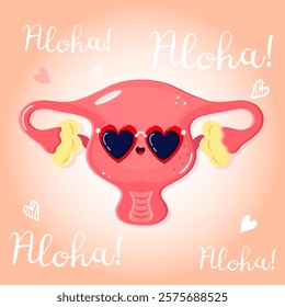 Cartoon Uterus wearing sunglasses saying Aloha on a pink background.