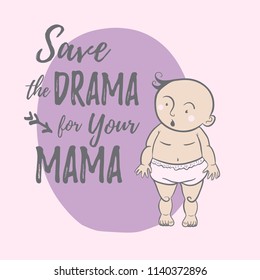 cartoon vector character baby with text "save the drama for your mama"
