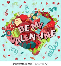 Cartoon vector hand drawn Doodle  Be my Valentine illustration. Colorful detailed design background with objects and symbols for cards, prints, flyers, banners, invitations.