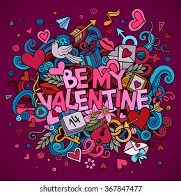 Cartoon vector hand drawn Doodle "Be My Valentine" illustration. Colorful detailed design background with objects and symbols. All objects are separated