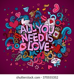 Cartoon vector hand drawn Doodle All You Need is Love illustration. Colorful detailed design background with objects and symbols. All objects are separated