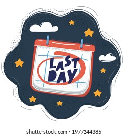 Cartoon vector illustration of Calendar with big Last Day mark on it. Night backround.