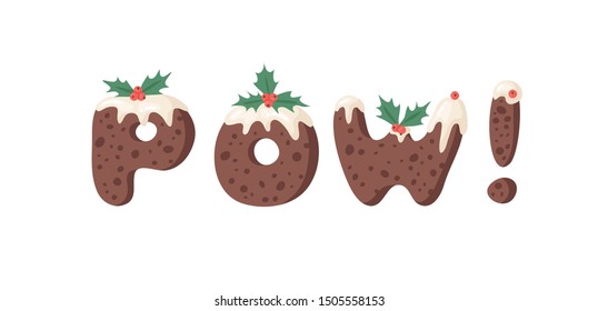 Cartoon vector illustration Christmas Pudding. Hand drawn font. Actual Creative Holidays bake alphabet and word POW!