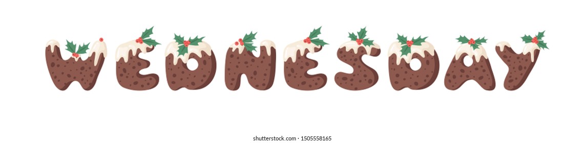 Cartoon vector illustration Christmas Pudding. Hand drawn font. Actual Creative Holidays bake alphabet and word WEDNESDAY