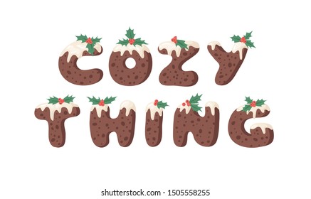 Cartoon vector illustration Christmas Pudding. Hand drawn font. Actual Creative Holidays bake alphabet and text COZY THING
