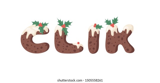 Cartoon vector illustration Christmas Pudding. Hand drawn font. Actual Creative Holidays bake alphabet and word CLIK