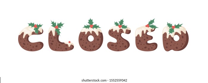 Cartoon vector illustration Christmas Pudding. Hand drawn font. Actual Creative Holidays bake alphabet and word CLOSED