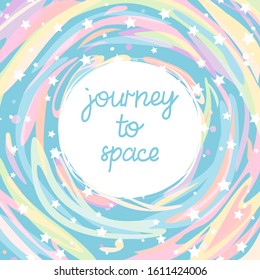 Cartoon vector illustration of space, universe, stars and isolated text Journey To Space. For greeting cards, poster, cover, web and advertising banner, party invitation, post in social media, mailing