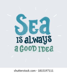 Cartoon vector illustration of Summer vacations poster. Sea is always a good idea quet. Lettering composition.