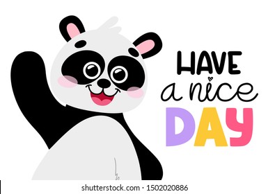 Cartoon vector panda in hand drawn style, isolated on white background. Lettering Have a nice day. Black and white bear, animal for children's and kids books, print, poster, stickers, fabric.