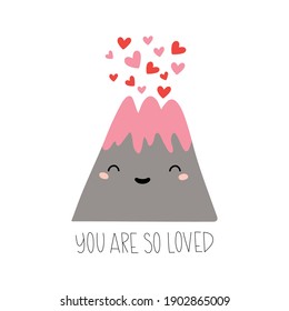 Cartoon volcano with hearts and  lettering - You are so loved. Isolated on white. Vector cards in flat style. Happy Valentine's Day. Valentine greetings cards. Good for t shirts, postcards.