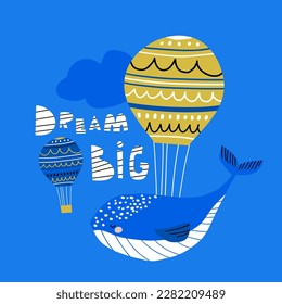 Cartoon whale with hot air balloon. Dream big lettering. Ready vector illustration for poster, t-shirt, cards.