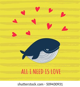 Cartoon whale vector card with hearts.
Cute happy ocean whale. Lovely childish card. Smiling whale. Whale in love.
Greeting card with a whale. Cute All I need is love card.
Valentines day background