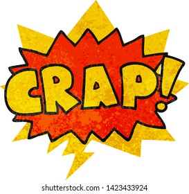 cartoon word Crap! with speech bubble in grunge distressed retro textured style