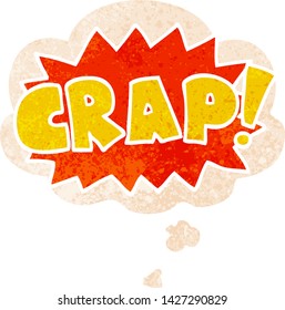 cartoon word Crap! with thought bubble in grunge distressed retro textured style