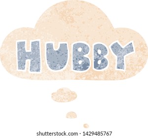 cartoon word hubby with thought bubble in grunge distressed retro textured style