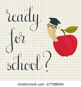 Cartoon worm in alumni hat and glasses peeking from a read apple. Hand lettered "Ready for school?" inspirational quote. 