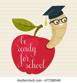 Cartoon worm in alumni hat and glasses peeking from a read apple. Hand lettered "Be ready for school" inspirational quote. 