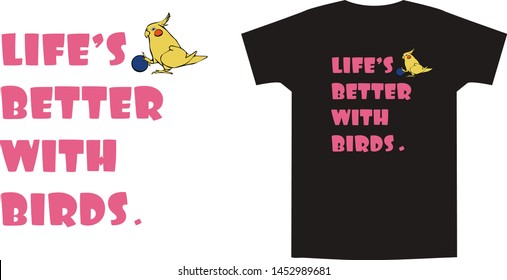 Cartoon yellow cockatiel playing ball. Funny slogan - life's better with birds. Hand drawn cute doodle vector illustration. Print for trendy t shirt and apparel design, cards, stickers.