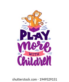 The cartoonish composition are Monkey kids playing. The animals with a lettering phrase - Play more with Children. The postcard is a vector illustration for holiday designs.