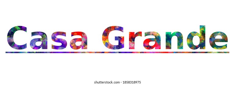 Casa Grande. Colorful typography text banner. Vector the word casa grande design