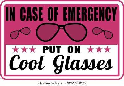 In case of emergency put on cool glasses funny sign