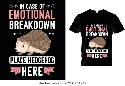 In Case Of Emotional Breakdown Place Hedgehog Here Tee Shirt T-Shirt