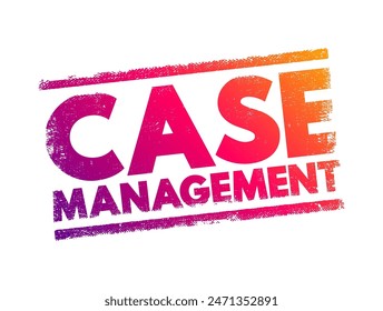 Case Management - collaborative process which: assesses, plans, implements, co-ordinates, monitors and evaluates the options and services, text concept stamp