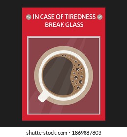 in case of tiredness break glass vector flat design. drink black coffee in emergency red box. wake up or good morning creative Cafe. tired addicted to espresso concept Advertising. time for breakfast