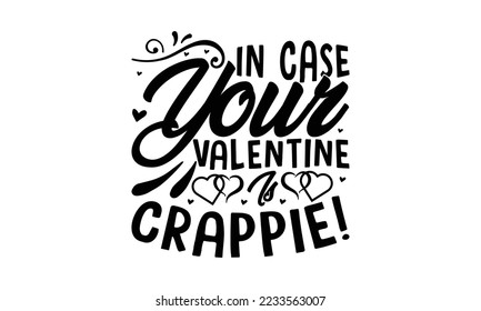  In case your valentine is crappie!  -   Lettering design for greeting banners, Mouse Pads, Prints, Cards and Posters, Mugs, Notebooks, Floor Pillows and T-shirt prints design.
