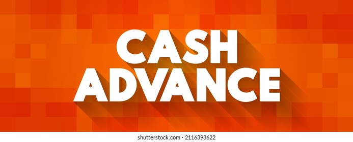 Cash Advance - Service Provided By Most Credit Card And Charge Card Issuers, Text Concept For Presentations And Reports