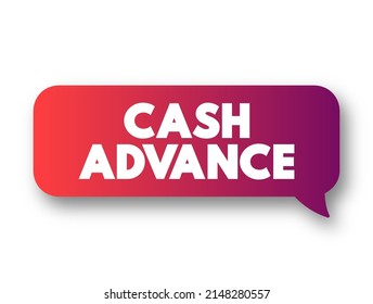 Cash Advance - Service Provided By Most Credit Card And Charge Card Issuers, Text Concept Message Bubble