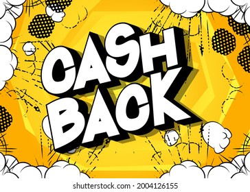 Cash Back - Comic book words on abstract background. Money related service, shopping and finance, money return, saving and earning.