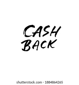 Cash Back. Hand drawn vector lettering. Modern dry brush calligraphy. Handwritten quote. Printable phrase.