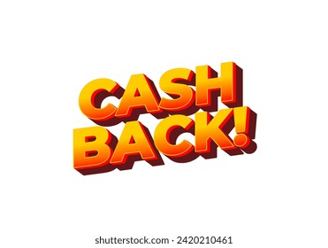 Cash back. Text effect design in eye catching colors and 3D look