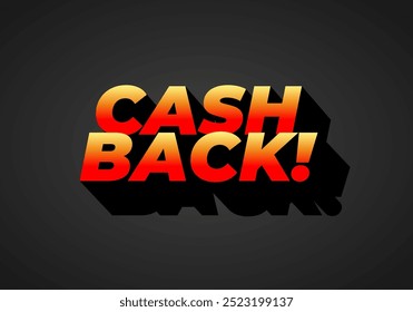 Cash back. Text effect design in eye catching colors and 3D look