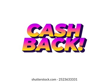 Cash back. Text effect design in eye catching colors and 3D look