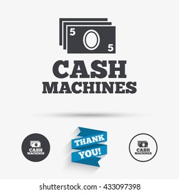 Cash machines or ATM sign icon. Paper money symbol. Withdrawal of money. Flat icons. Buttons with icons. Thank you ribbon. Vector