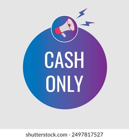 Cash only button, banner, label, template for website. Cash only text with colorful megaphone icon