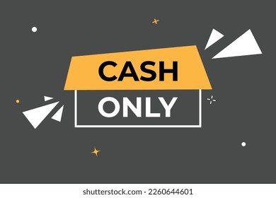 Cash Only Button. web template, Speech Bubble, Banner Label Cash Only.  sign icon Vector illustration