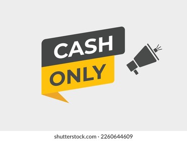 Cash Only Button. web template, Speech Bubble, Banner Label Cash Only.  sign icon Vector illustration