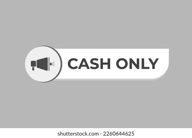Cash Only Button. web template, Speech Bubble, Banner Label Cash Only.  sign icon Vector illustration