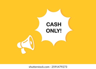 Cash Only speech bubble with megaphone. Cash Only web banner for business, marketing and advertising. Vector illustration.