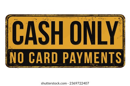 Cash only vintage rusty metal sign on a white background, vector illustration