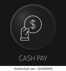 Cash pay minimal vector line icon on 3D button isolated on black background. Premium Vector.